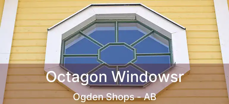  Octagon Windowsr Ogden Shops - AB