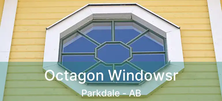  Octagon Windowsr Parkdale - AB