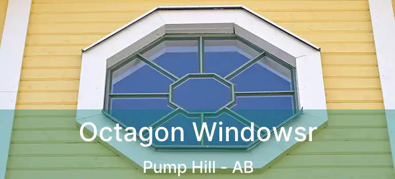  Octagon Windowsr Pump Hill - AB