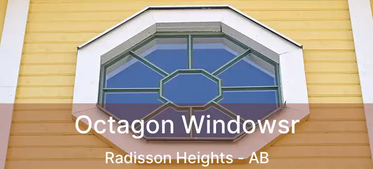  Octagon Windowsr Radisson Heights - AB