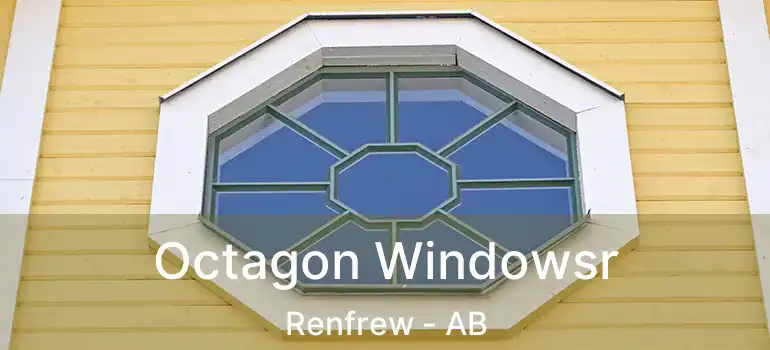  Octagon Windowsr Renfrew - AB
