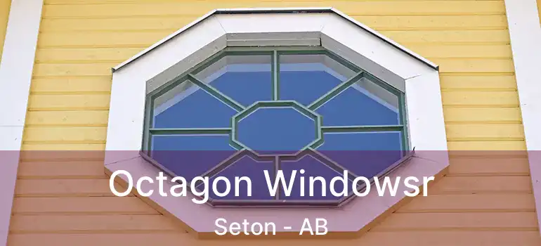  Octagon Windowsr Seton - AB