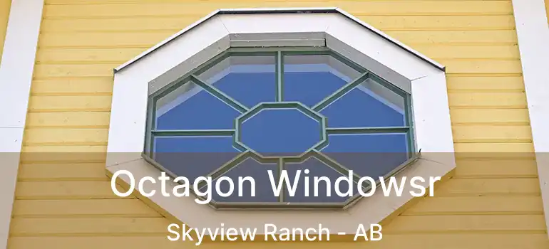  Octagon Windowsr Skyview Ranch - AB