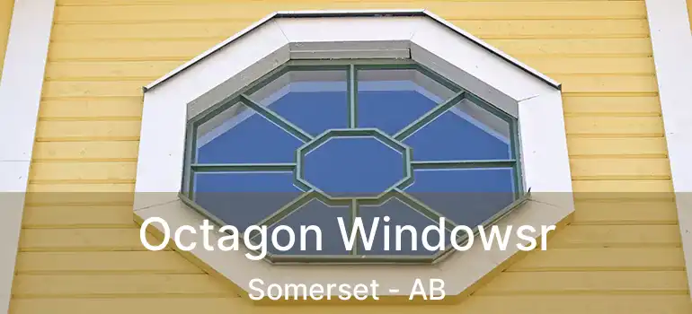  Octagon Windowsr Somerset - AB