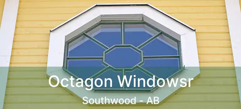  Octagon Windowsr Southwood - AB