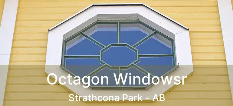  Octagon Windowsr Strathcona Park - AB