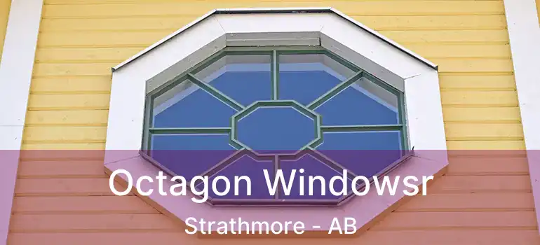  Octagon Windowsr Strathmore - AB