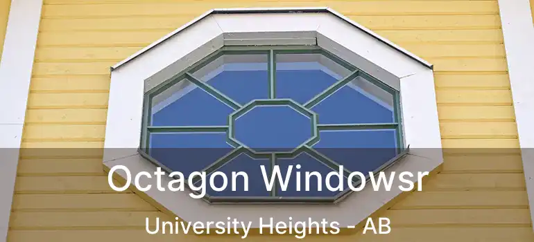  Octagon Windowsr University Heights - AB