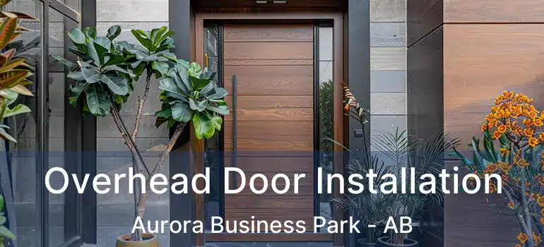  Overhead Door Installation Aurora Business Park - AB