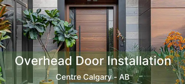  Overhead Door Installation Centre Calgary - AB