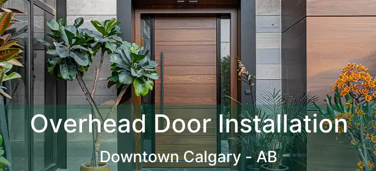  Overhead Door Installation Downtown Calgary - AB
