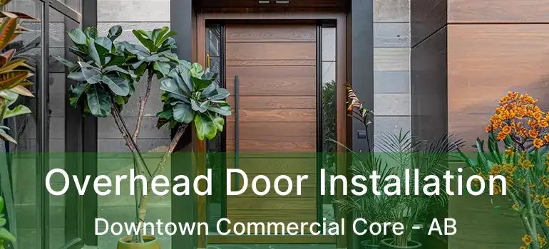  Overhead Door Installation Downtown Commercial Core - AB