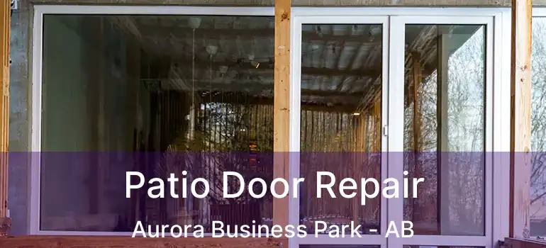  Patio Door Repair Aurora Business Park - AB