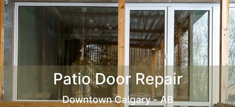  Patio Door Repair Downtown Calgary - AB