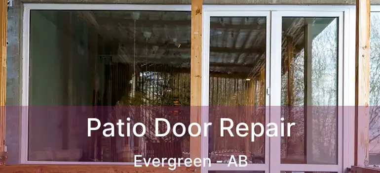  Patio Door Repair Evergreen - AB