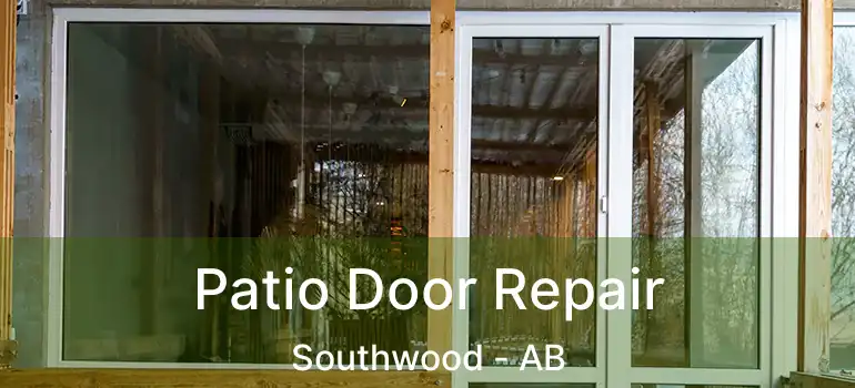  Patio Door Repair Southwood - AB