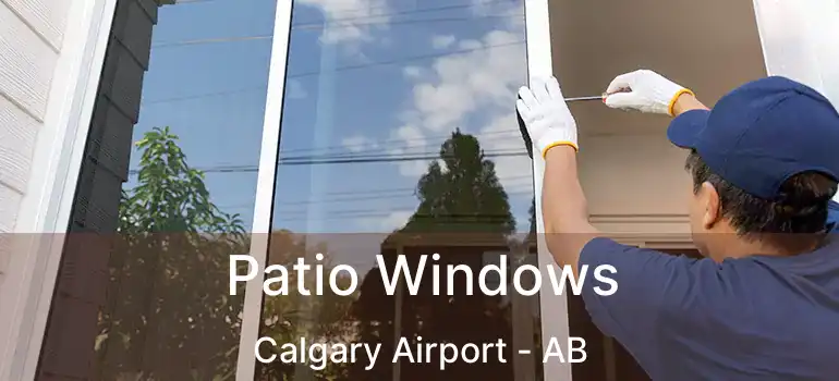  Patio Windows Calgary Airport - AB