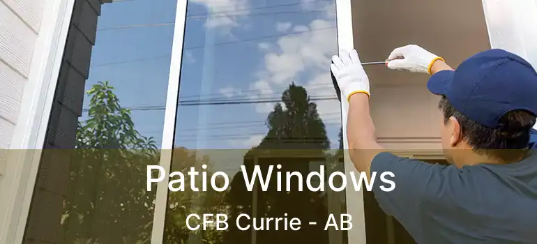  Patio Windows CFB Currie - AB
