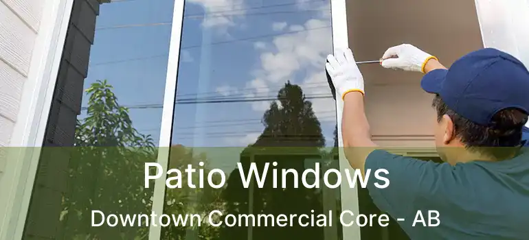  Patio Windows Downtown Commercial Core - AB
