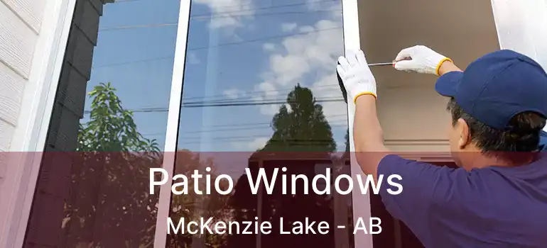  Patio Windows McKenzie Lake - AB