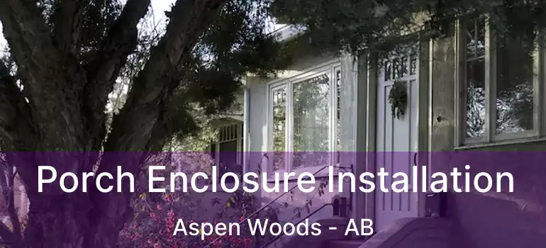  Porch Enclosure Installation Aspen Woods - AB