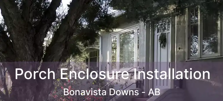 Porch Enclosure Installation Bonavista Downs - AB