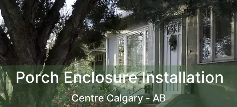  Porch Enclosure Installation Centre Calgary - AB