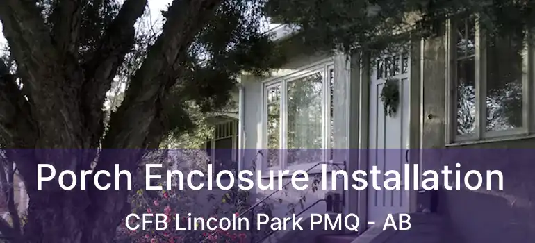  Porch Enclosure Installation CFB Lincoln Park PMQ - AB