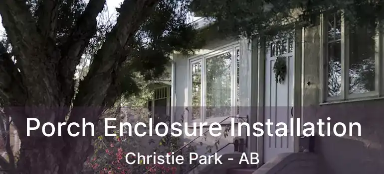  Porch Enclosure Installation Christie Park - AB