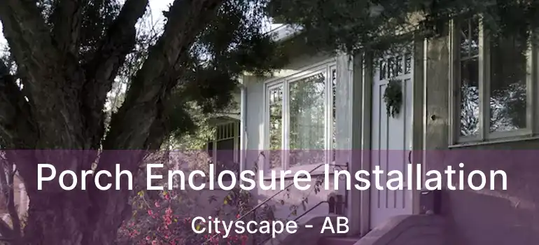  Porch Enclosure Installation Cityscape - AB