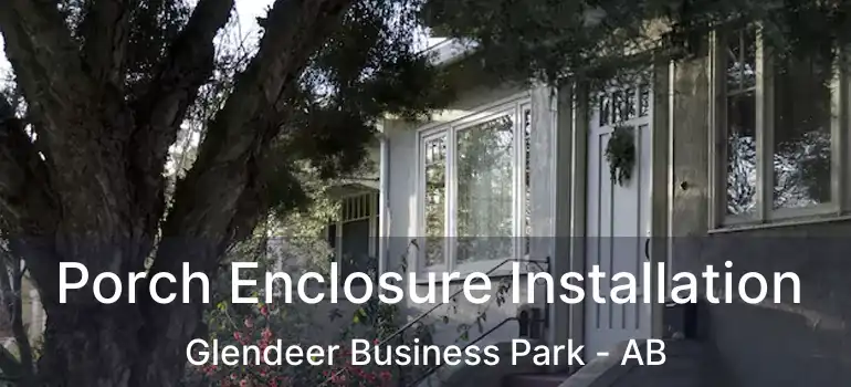  Porch Enclosure Installation Glendeer Business Park - AB