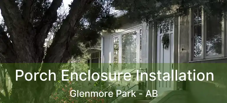 Porch Enclosure Installation Glenmore Park - AB