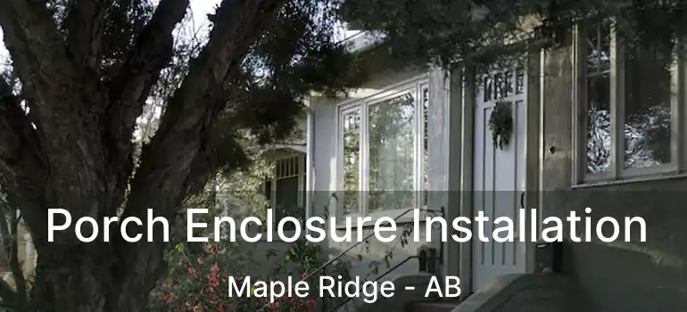  Porch Enclosure Installation Maple Ridge - AB