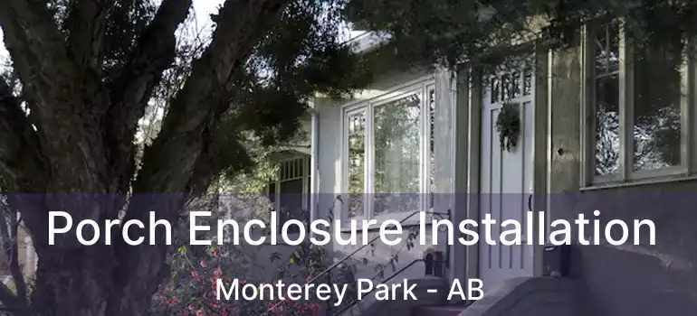  Porch Enclosure Installation Monterey Park - AB