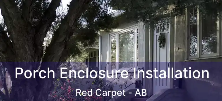  Porch Enclosure Installation Red Carpet - AB