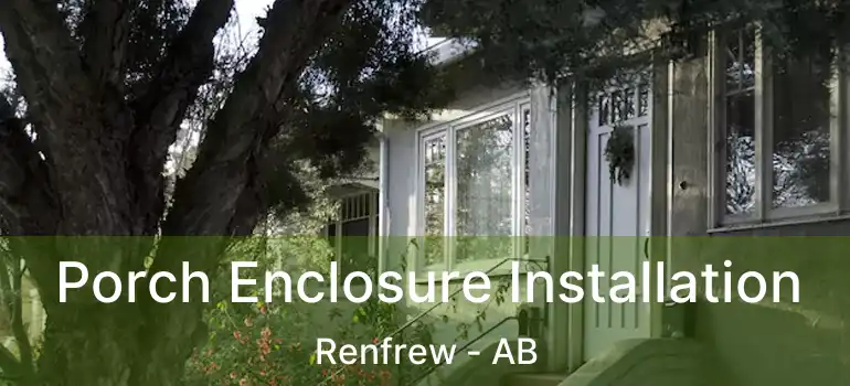  Porch Enclosure Installation Renfrew - AB