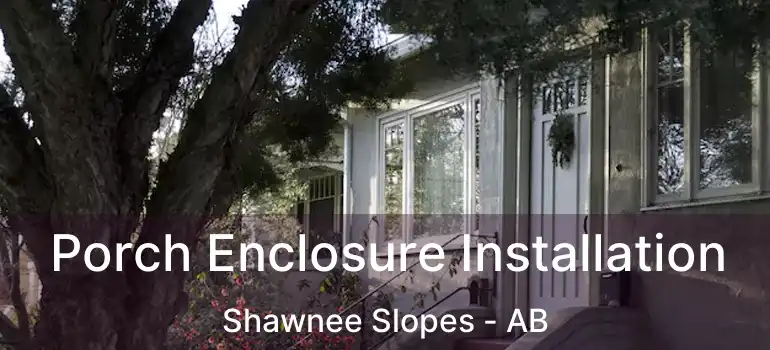  Porch Enclosure Installation Shawnee Slopes - AB