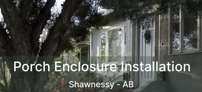  Porch Enclosure Installation Shawnessy - AB