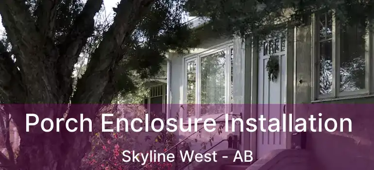  Porch Enclosure Installation Skyline West - AB