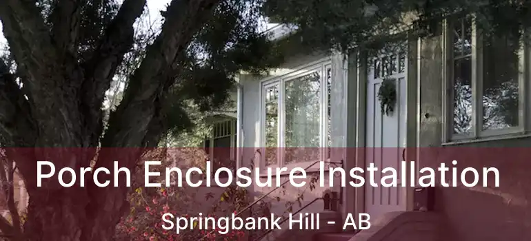  Porch Enclosure Installation Springbank Hill - AB