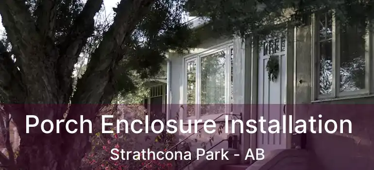  Porch Enclosure Installation Strathcona Park - AB