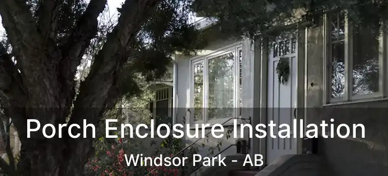  Porch Enclosure Installation Windsor Park - AB