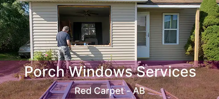  Porch Windows Services Red Carpet - AB