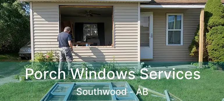  Porch Windows Services Southwood - AB