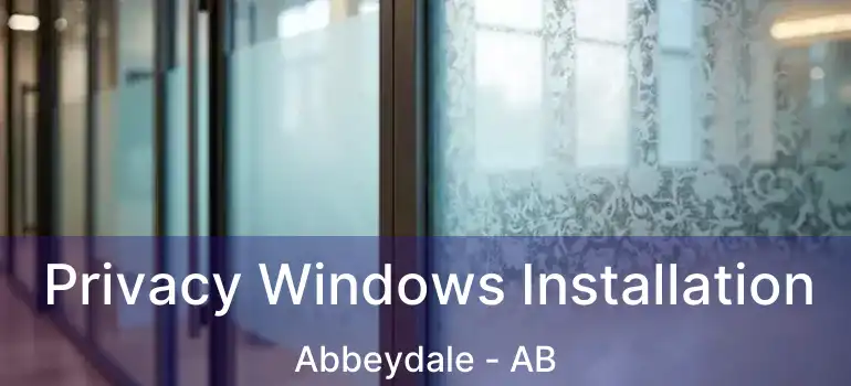  Privacy Windows Installation Abbeydale - AB