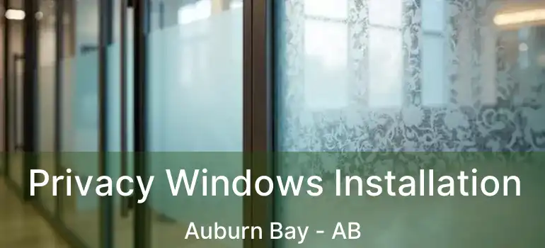  Privacy Windows Installation Auburn Bay - AB