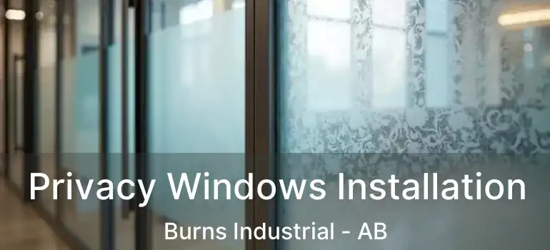  Privacy Windows Installation Burns Industrial - AB