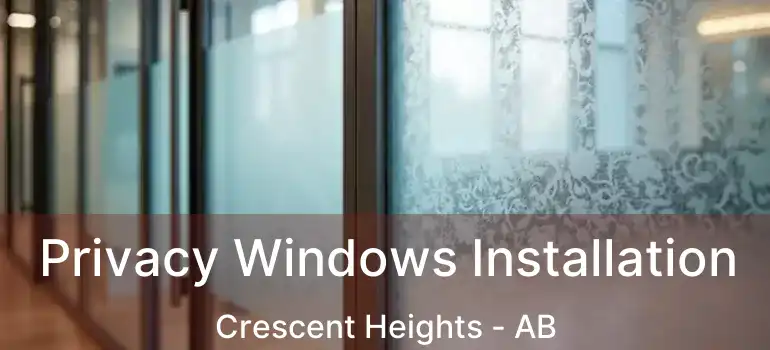  Privacy Windows Installation Crescent Heights - AB