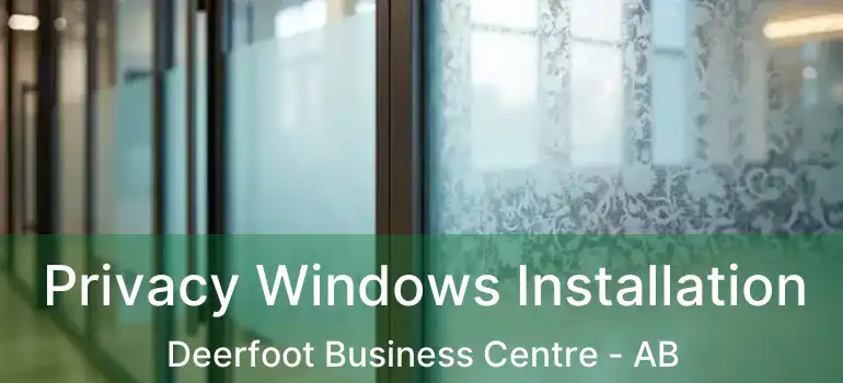  Privacy Windows Installation Deerfoot Business Centre - AB