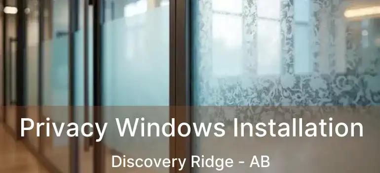  Privacy Windows Installation Discovery Ridge - AB